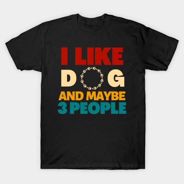 I like dogs and maybe 3 people T-Shirt by Dog and cat lover